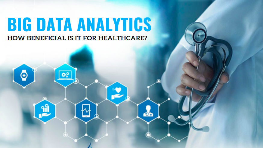 Big data analytics - How beneficial is it for healthcare? | Techno FAQ Big data analytics - How beneficial is it for healthcare? | Techno FAQ